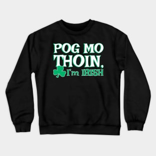 Pog Mo Thoin I'm Irish | Irish Quote Crewneck Sweatshirt